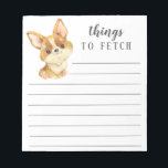 Corgi Things to Fetch Notepad<br><div class="desc">Adorable Corgi things to fetch notepad with lines.  Easy to personalise with your message.  Visit our shop to view a large assortment of dog breeds.</div>