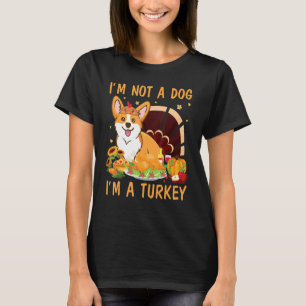 Corgi Turkey Dish Thanksgiving I'm Not A Dog I'm A T-Shirt