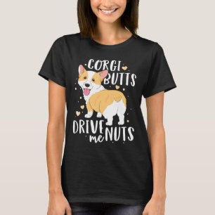 Corgi Women Men Welsh Dog Butts Drive Me Nuts T-Shirt