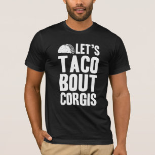 Corgis Lets Taco Bout T-Shirt