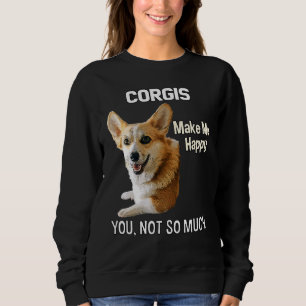Corgis Make Me Happy You Not So Much Corgi Dog Art Sweatshirt