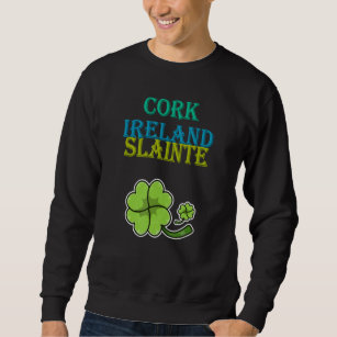 Cork, Ireland, Slainte St Patty's Day Sarcastic Jo Sweatshirt