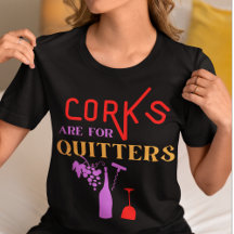 Corks Are for Quitters-Funny Wine Quote