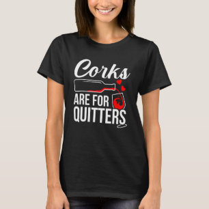 Corks Are For Quitters Wine Drinker Graphic T-Shirt