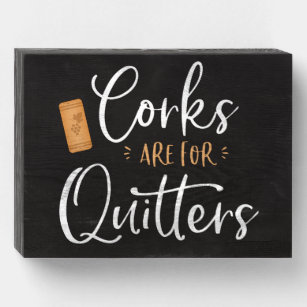Corks Are For Quitters Wine Lover Quote Farmhouse Wooden Box Sign