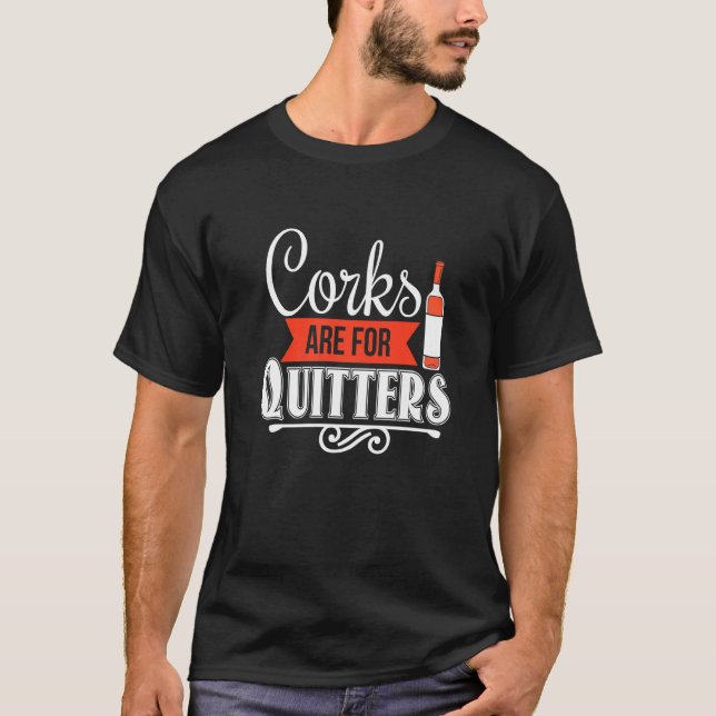 Corks Are For Quitters  Wine T-Shirt (Front)