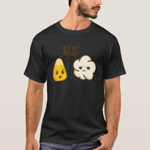 Corn grain asks popcorn Is it warm outside T-Shirt