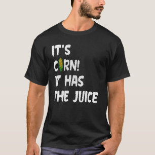 Corn Itu2019s Corn It Has The Juice Meme T-Shirt