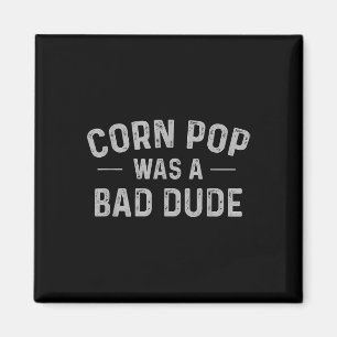Corn Pop Was A Bad Dude Funny Election 2020 Meme Magnet