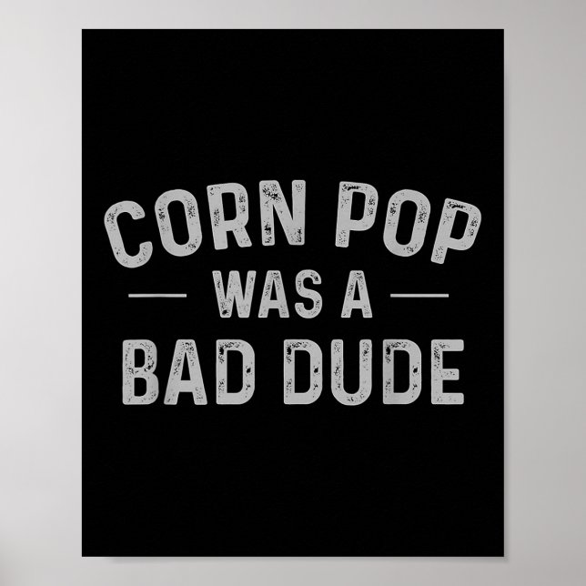 Corn Pop Was A Bad Dude Funny Election 2020 Meme Poster (Front)