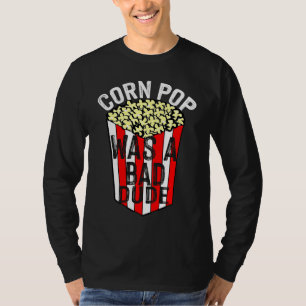 Corn Pop Was A Bad Dude T-Shirt
