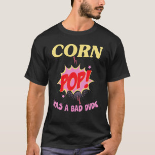 corn pop was a bad dude T-Shirt