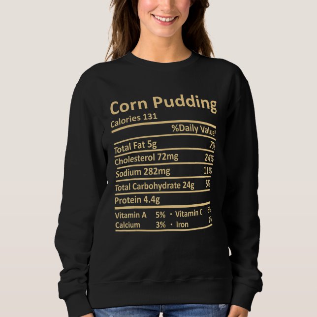 Corn Pudding Nutrition Thanksgiving Costume Food F Sweatshirt (Front)