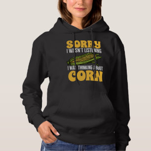 Corn Vegetables  SORRY I WASN T LISTENING Hoodie