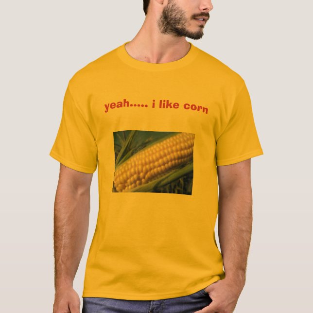 corn, yeah..... i like corn T-Shirt (Front)
