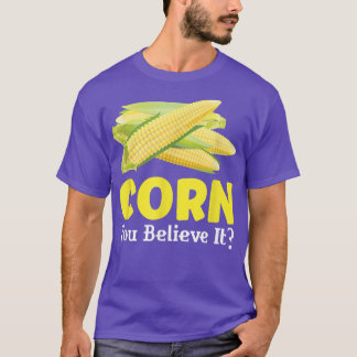 Corn You Believe It Celebrate Holiday Thanksgiving T-Shirt