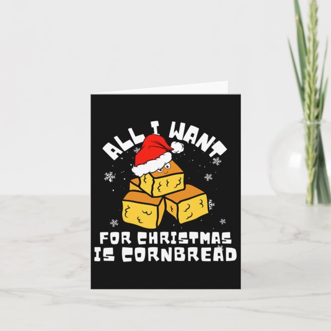 Cornbread For Christmas Cornbread Lover All I Want Card (Front)