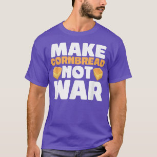 Cornbread Not War Baking Baker Thanksgiving Food C T-Shirt