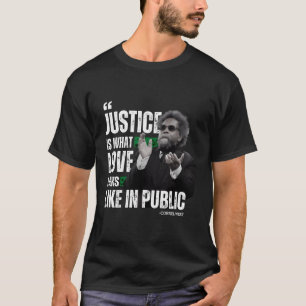Cornel West Quote Justice Is W Love Looks Like In T-Shirt