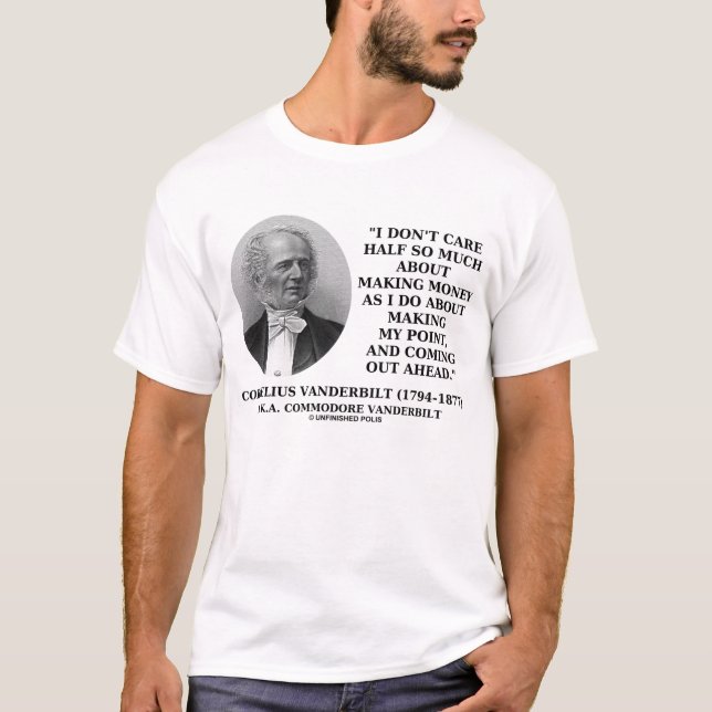 Cornelius Vanderbilt Making Money My Point Quote T-Shirt (Front)