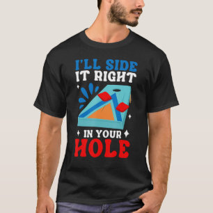 Cornhole Corn Hole I ll Slide It Right In Your Hol T-Shirt