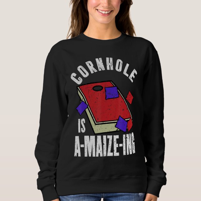 Cornhole is A maize ing  Corn Hole Sweatshirt (Front)