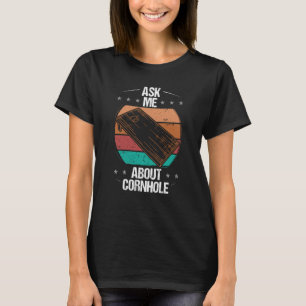 Cornhole Player Ask me about Tosser Throwing Cornh T-Shirt
