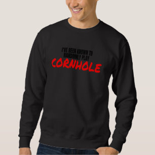 Cornhole Player I've Been Known To Randomly Play C Sweatshirt