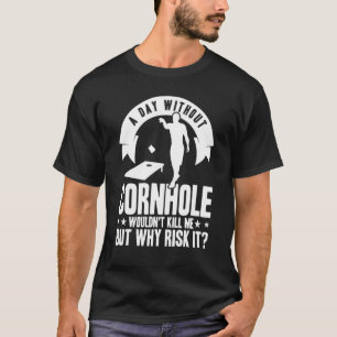 Cornhole Team A Day Without Cornhole T-Shirt