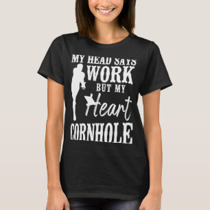 Cornhole Team Bean Bag Player Champ My Head Says W T-Shirt