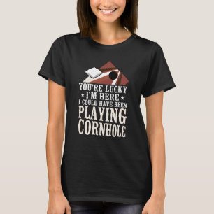 Cornhole Team Bean Bag Player Champ You're Lucky I T-Shirt