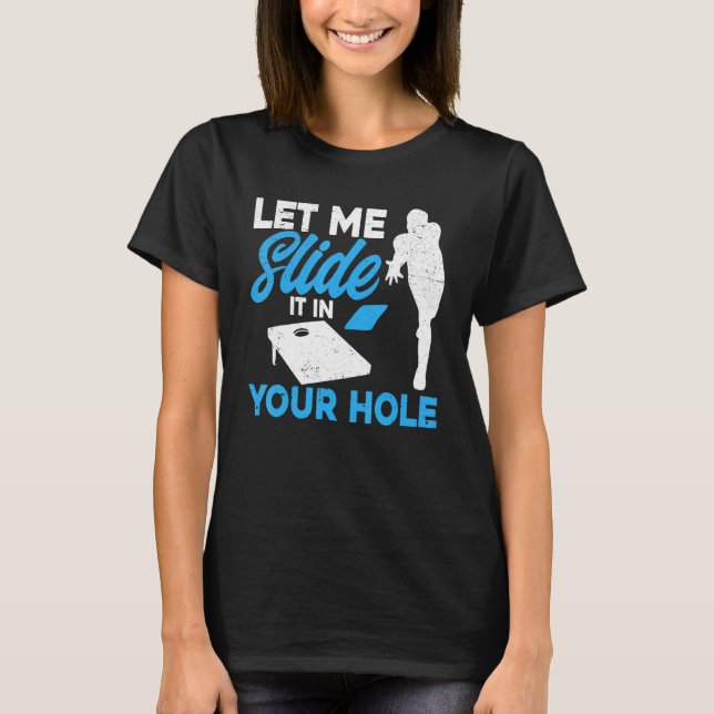 Cornhole Team Let Me Slide It In Your Hole T-Shirt (Front)