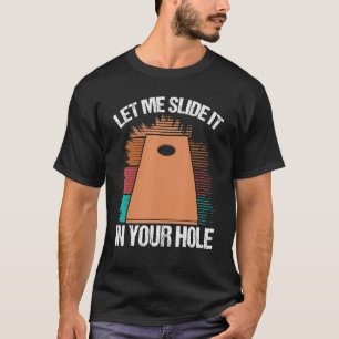 Cornole Player Let me slide it in your Hole Corn H T-Shirt