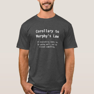 Corollary to Murphy's Law T-Shirt