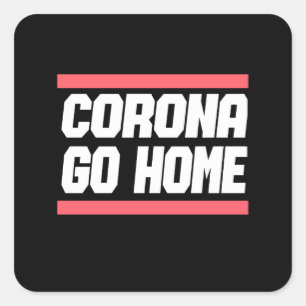 CORONA GO HOME - Corona Awareness Design Square Sticker