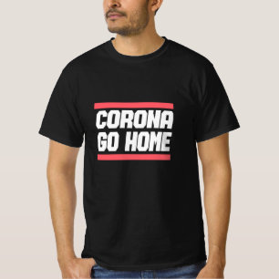 CORONA GO HOME - Corona Awareness Design T-Shirt