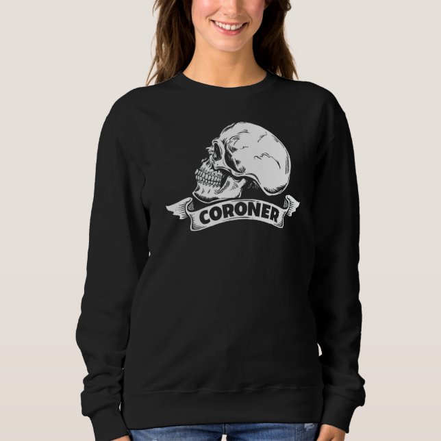 Coroner Forensic Scientist Forensics Science Stude Sweatshirt (Front)