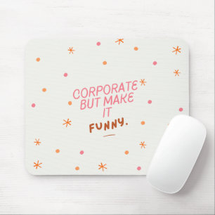 'Corporate But Make It Funny.' Fun Coworker Gift Mouse Pad