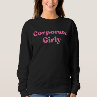 Corporate Girly  Gen Z Boss Attitude Sweatshirt