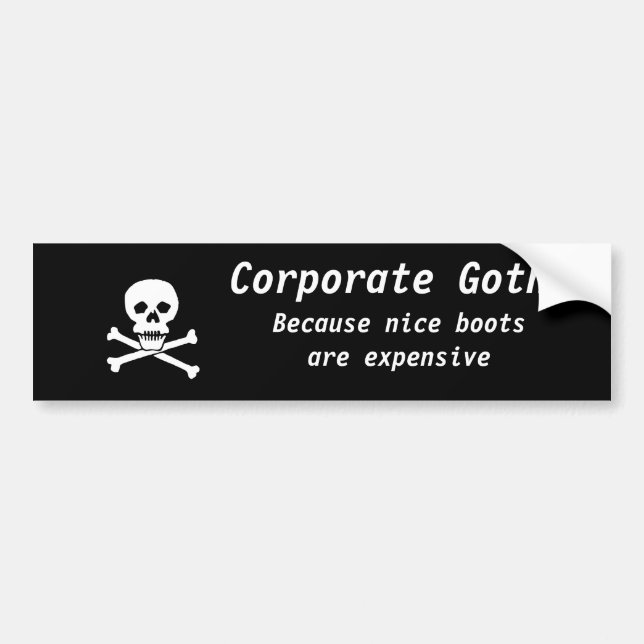Corporate Goth: Because nice boots are expensive Bumper Sticker (Front)