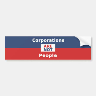 Corporations are not people - bumper siticker sticker