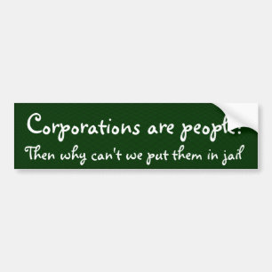 Corporations are people? bumper sticker