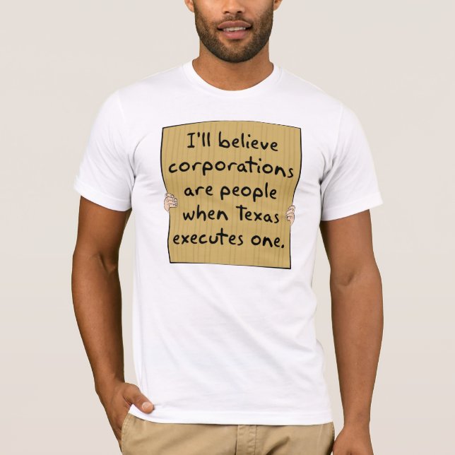 Corporations Are People When Texas Excutes One T-Shirt (Front)