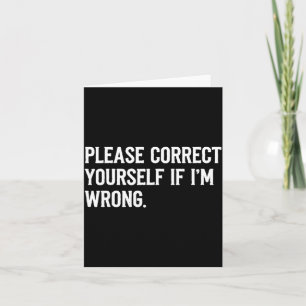 Correct Yourself If Im Wrong Sarcastic Funny Quote Card