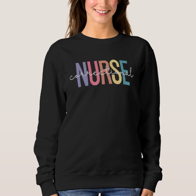 Correctional Nurse Forensic Nurse Corrections Nurs Sweatshirt (Front)