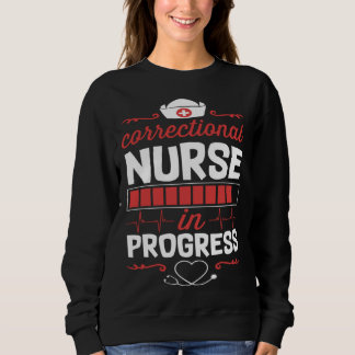 Correctional Nurse In Progress Nursing School Stud Sweatshirt