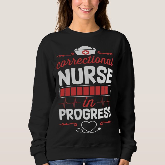 Correctional Nurse In Progress Nursing School Stud Sweatshirt (Front)