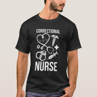 Correctional Nurse Prison Nurse Corrections Nursin T-Shirt