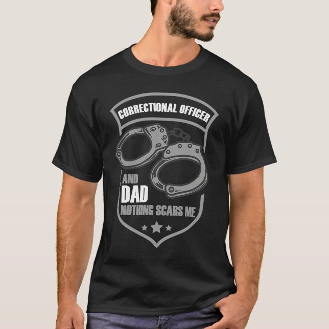 Correctional Officer And Dad Nothing Scars Me T-Shirt (Front)
