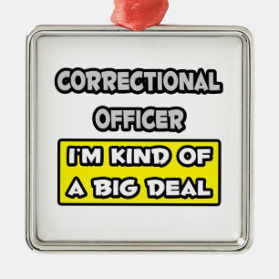 Correctional Officer .. I'm Kind of a Big Deal Metal Ornament